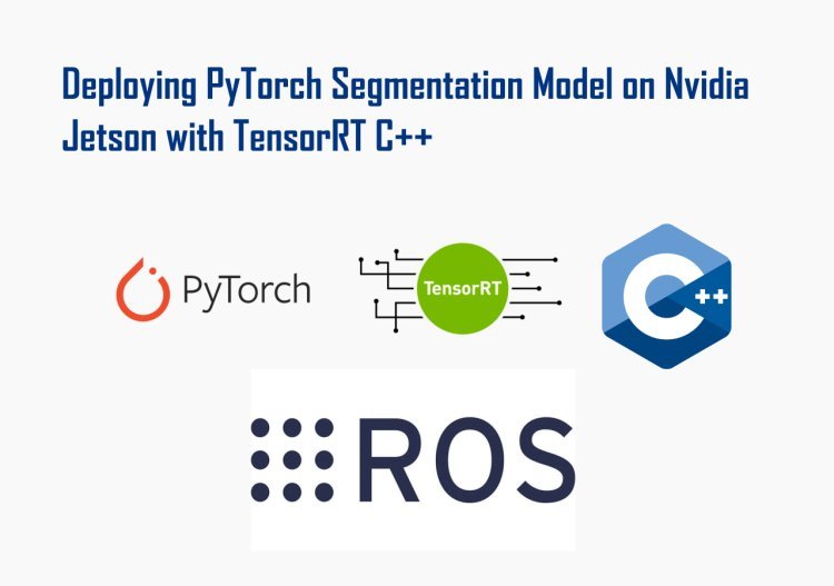 Deploying PyTorch Segmentation Model on NVIDIA Jetson Orin with TensorRT C++